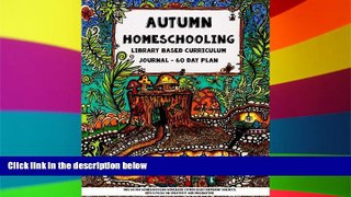 Big Deals  Autumn Homeschooling - Library Based Curriculum Journal: This 60 Day Homeschooling