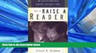 Enjoyed Read How to Raise a Reader: You Can Help Your Child Read Well and Enjoy it More