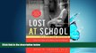 For you Lost at School: Why Our Kids with Behavioral Challenges are Falling Through the Cracks and