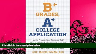 there is  B+ Grades, A+ College Application: How to Present Your Strongest Self, Write a Standout
