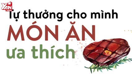 [Coi Cho Dzui] 10 "tuyệt chiêu" tận hưởng cuộc sống dễ bất ngờ
