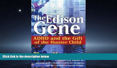 For you The Edison Gene: ADHD and the Gift of the Hunter Child