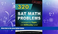 there is  320 SAT Math Problems arranged by Topic and Difficulty Level