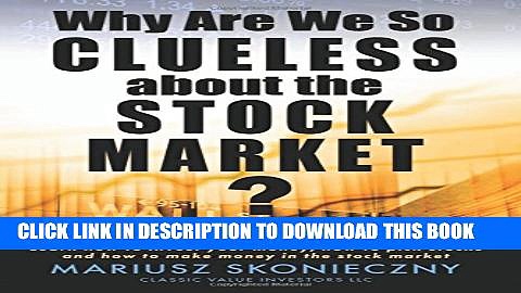 [PDF] Why Are We So Clueless about the Stock Market?: Learn how to invest your money, how to pick