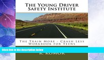 Big Deals  The Young Driver Safety Institute The Train More-Crash Less Workbook For Teens: Teen
