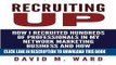 [PDF] Recruiting Up: How I Recruited Hundreds of Professionals in my Network Marketing Business