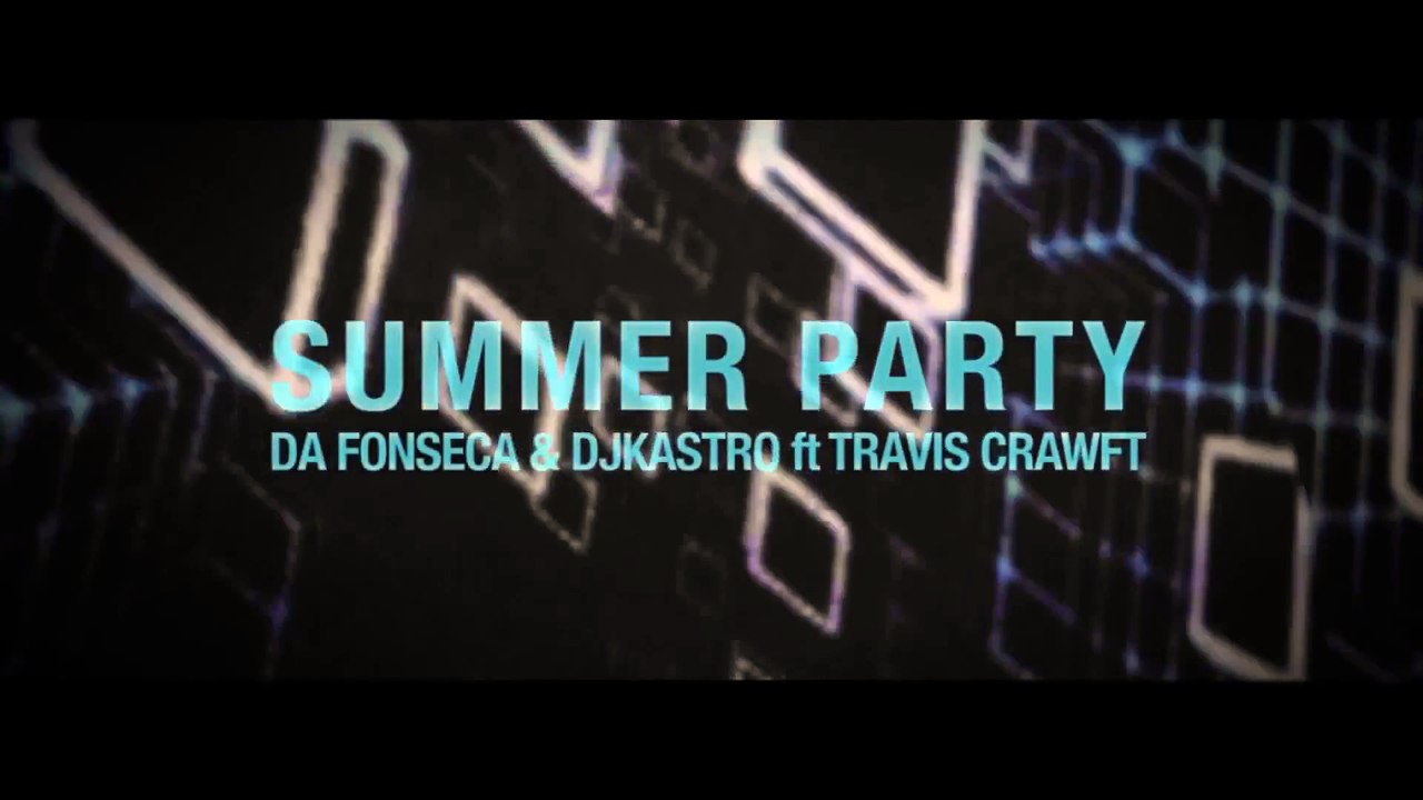 SUMMER PARTY - Da Fonseca & DJ Kastro ft Travis Crawft (Promo Video HD)