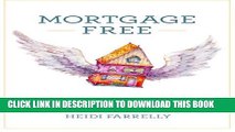 [PDF] Mortgage Free: How to pay off your mortgage in under 10 years -without becoming a drug