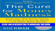 [PDF] The Cure for Money Madness: Break Your Bad Money Habits, Live Without Financial Stress--and