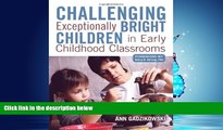 For you Challenging Exceptionally Bright Children in Early Childhood Classrooms
