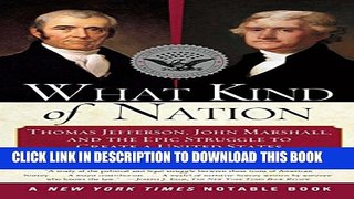 [PDF] What Kind of Nation: Thomas Jefferson, John Marshall, and the Epic Struggle to Create a