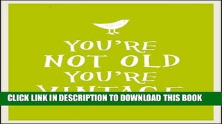 [PDF] You re Not Old, You re Vintage Full Colection