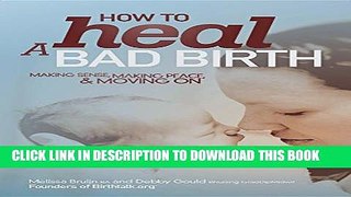 [PDF] How to Heal a Bad Birth: Making Sense, Making Peace and Moving on Popular Collection[PDF]