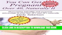 [PDF] You Can Get Pregnant Over 40, Naturally II: Overcoming infertility and recurrent miscarriage