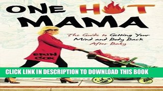 [PDF] One Hot Mama: The Guide to Getting Your Mind and Body Back After Baby Full Collection[PDF]