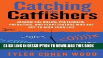 [PDF] Catching the Catfishers: Disarm the Online Pretenders, Predators, and Perpetrators Who Are