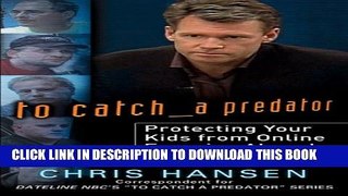 [PDF] To Catch a Predator: Protecting Your Kids from Online Enemies Already in Your Home Full