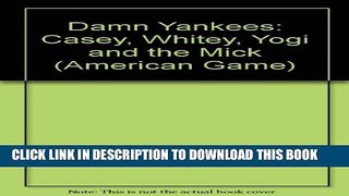 [PDF] Damn Yankees: Casey, Whitey, Yogi and the Mick (American Game) Full Colection