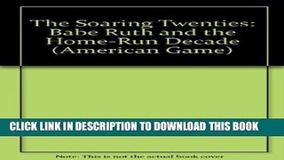 [PDF] The Soaring Twenties: Babe Ruth and the Home-Run Decade (American Game) Full Online