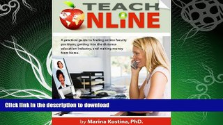 READ BOOK  Teach Online! A Practical Guide for Finding Online Faculty Positions, Getting into The