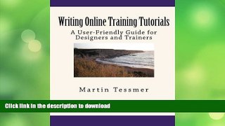 READ BOOK  Writing Online Training Tutorials: A User-Friendly Guide for Designers and Trainers