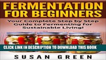 [PDF] FERMENTATION FOR BEGINNERS: Your Complete Step by Step Guide to Fermenting for Sustainable