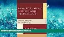 READ THE NEW BOOK Demystify Math, Science, and Technology: Creativity, Innovation, and
