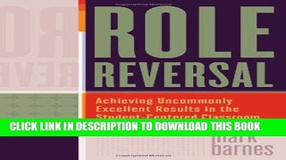 New Book Role Reversal: Achieving Uncommonly Excellent Results in the Student-Centered Classroom