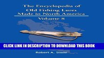 [Read PDF] The Encyclopedia Of Old Fishing Lures: Made In North America Volume 8 Ebook Online