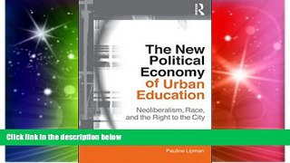 Big Deals  The New Political Economy of Urban Education: Neoliberalism, Race, and the Right to the