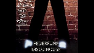 Michael Jackson -Off The Wall ( FederFunk Disco House Remix ) 2016 FREE DOWNLOAD