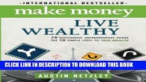 [PDF] Make Money, Live Wealthy: 75 Successful Entrepreneurs Share the 10 Simple Steps to True
