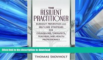 DOWNLOAD The Resilient Practitioner: Burnout Prevention and Self-Care Strategies for Counselors,