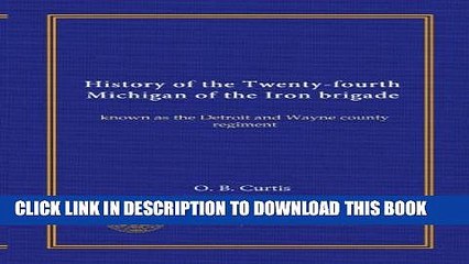 [PDF] History of the Twenty-fourth Michigan of the Iron brigade: known as the Detroit and Wayne