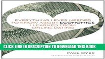 [PDF] Everything I Ever Needed to Know about Economics I Learned from Online Dating Full Online
