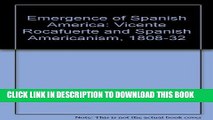 [New] Emergence of Spanish America: Vicente Rocafuerte and Spanish Americanism, 1808-32 Exclusive