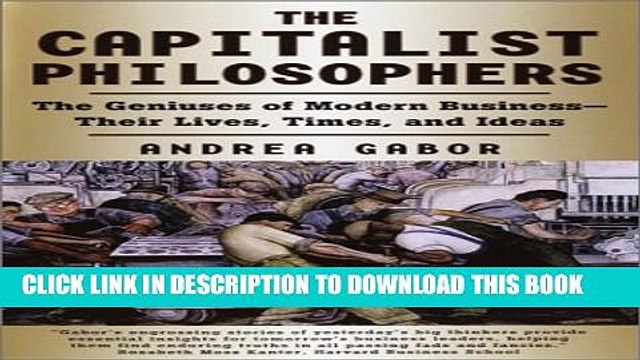 [PDF] The Capitalist Philosophers: The Geniuses of Modern Business Their Lives, Times, and
