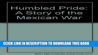 [New] Humbled Pride: A Story of the Mexican War Exclusive Full Ebook