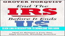 [New] End the IRS Before It Ends Us: How to Restore a Low Tax, High Growth, Wealthy America