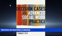 READ THE NEW BOOK Decision Cases for Advanced Social Work Practice: Confronting Complexity FREE