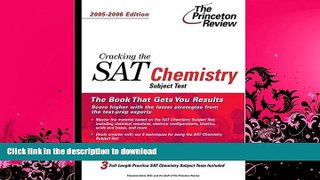 GET PDF  Cracking the SAT Chemistry Subject Test, 2005-2006 Edition (College Test Prep)  PDF ONLINE