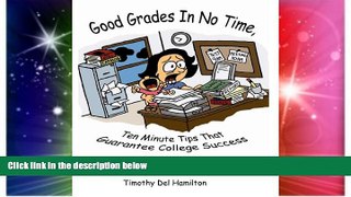Big Deals  Good Grades in No Time: 10 Minute Tips that Guarantee College Success  Free Full Read