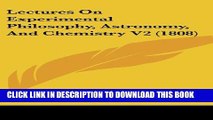 [PDF] Lectures On Experimental Philosophy, Astronomy, And Chemistry V2 (1808) Full Online
