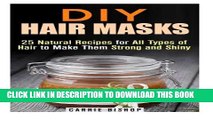 [PDF] DIY Hair Masks: 25 Natural Recipes for All Types of Hair to Make Them Strong and Shiny (DIY