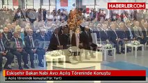 Eskişehir Bakan Nabi Avcı Açılış Töreninde Konuştu