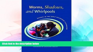 Big Deals  Worms, Shadows, and Whirlpools: Science in the Early Childhood Classroom  Free Full