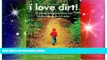 Big Deals  I Love Dirt!: 52 Activities to Help You and Your Kids Discover the Wonders of Nature