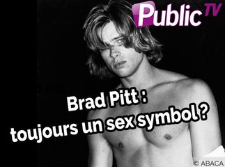 Brad Pitt : toujours un sex symbol ?