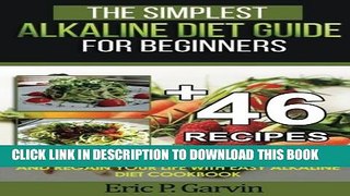 [PDF] The Simplest Alkaline Diet Guide for Beginners + 46 Easy Recipes: How to Cure Your Body,