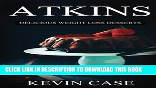 [PDF] Atkins: Delicious Weight Loss Desserts: The Top 110+ Approved Low Carb Dessert Recipes for